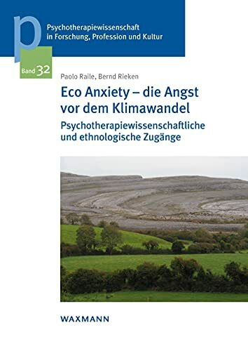 Eco Anxiety â€“ die Angst vor dem Klimawandel: Psychotherapiewissenschaftliche und ethnologische Zugänge (Psychotherapiewissenschaft in Forschung, ... der Sigmund-Freud-Privatuniversität Wien)
