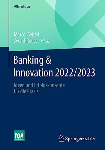 Banking & Innovation 2022/2023: Ideen und Erfolgskonzepte für die Praxis (FOM-Edition)