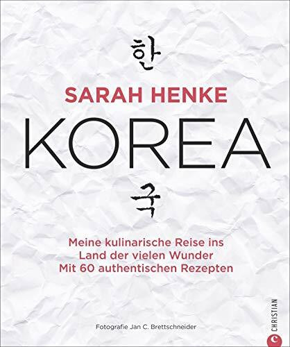 Kochbuch: Sarah Henke. Korea. Meine kulinarische Reise ins Land der vielen Wunder. Mit Rezepten und persönlicher Reiseerzählung.