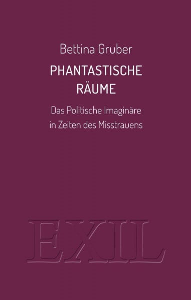 Phantastische Räume: Das Politische Imaginäre in Zeiten des Misstrauens (EXIL)