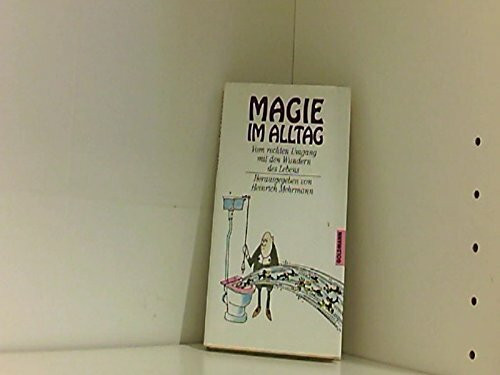 Magie im Alltag. Vom rechten Umgang mit den Wundern des Lebens