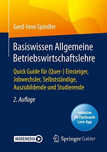 Basiswissen Allgemeine Betriebswirtschaftslehre: Quick Guide für (Quer-) Einsteiger, Jobwechsler, Selbstständige, Auszubildende und Studierende Basiswissen Allgemeine Betriebswirtschaftslehre: Quick Guide für (Quer-) Einsteiger, Jobwechsler, Selbstständige, Auszubildende und Studierende