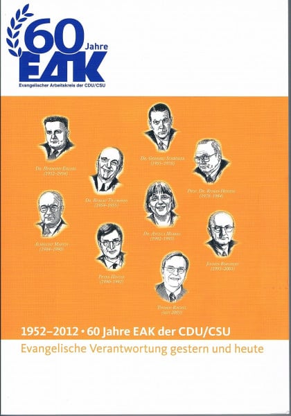 60 Jahre Evangelischer Arbeitskreis der CDU/CSU (EAK) - Evangelische Verantwortung gestern und heute (Band 2)