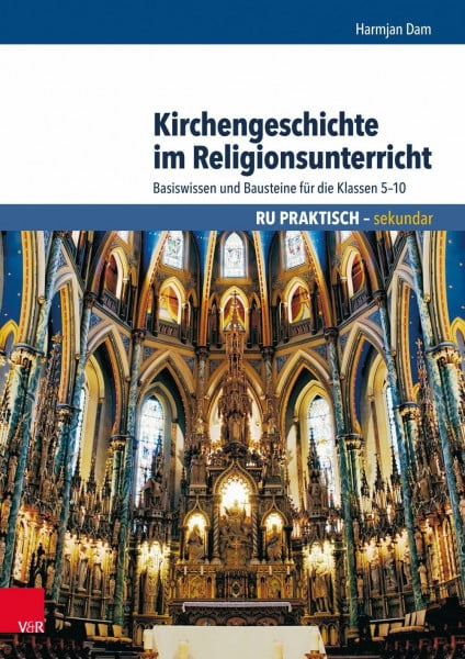 Kirchengeschichte im Religionsunterricht: Basiswissen und Bausteine für die Klassen 5–10 (RU praktisch sekundar)