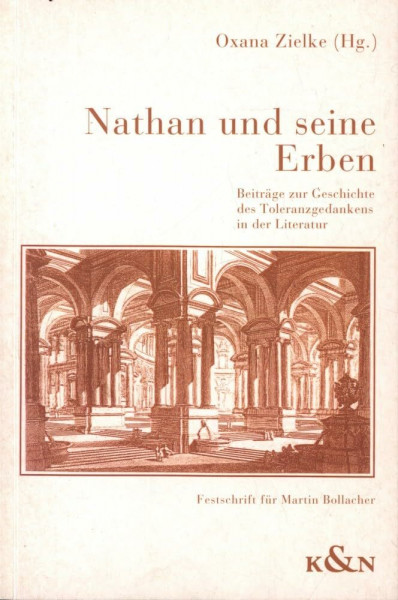 Nathan und seine Erben: Beiträge zur Geschichte des Toleranzgedankens in der Literatur Festschrift für Martin Bollacher