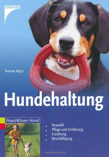 Hundehaltung: Auswahl, Pflege und Ernährung, Erziehung, Beschäftigung (Praxiswissen Hund)