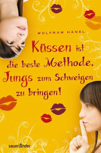Küssen ist die beste Methode, Jungs zum Schweigen zu bringen (Sauerländer Jugendbuch)