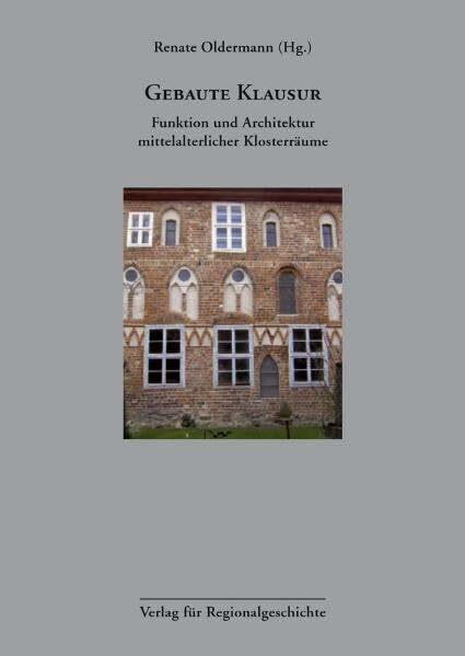 Gebaute Klausur: Funktion und Architektur mittelalterlicher Klosterräume (Veröffentlichungen des Instituts für Historische Landesforschung der Universität Göttingen)