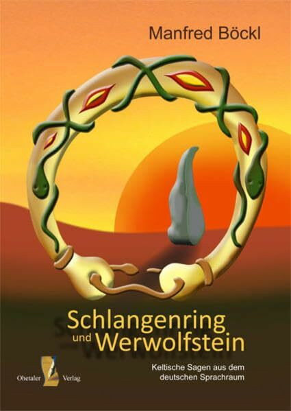 Schlangenring und Werwolfstein. Keltische Sagen aus dem deutschen Sprachraum