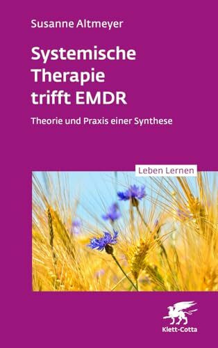Systemische Therapie trifft EMDR (Leben Lernen, Bd. 350): Theorie und Praxis einer Synthese