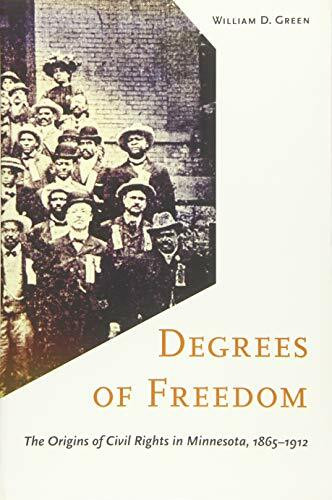 Degrees of Freedom: The Origins of Civil Rights in Minnesota, 1865-1912