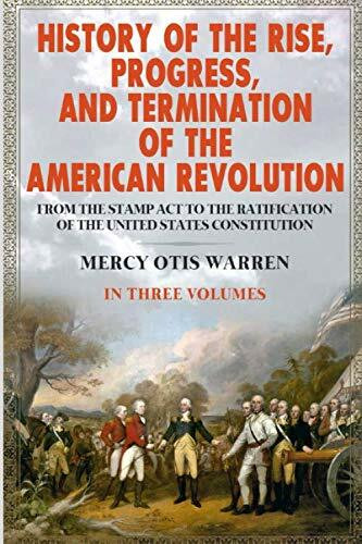 History of the Rise, Progress, and Termination of the American Revolution