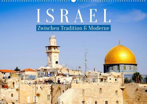 Zwischen Tradition und Moderne: Israel (Wandkalender 2022 DIN A2 quer)