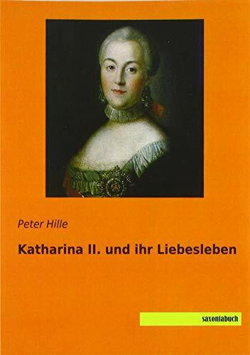 Katharina II. und ihr Liebesleben