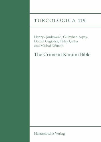 The Crimean Karaim Bible: Vol. 1: Critical edition of the Pentateuch, Five Scrolls, Psalms, Proverbs, Job, Daniel, Ezra and Nehemiah. Vol. 2: Translation (Turcologica)