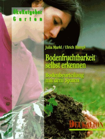Bodenfruchtbarkeit selbst erkennen: Bodenbeurteilung mit dem Spaten