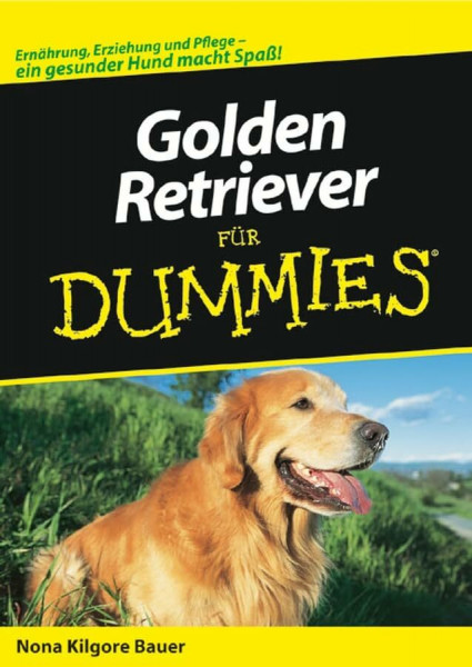 Golden Retriever für Dummies: Ernährung, Erziehung und Pflege - ein gesunder Hund macht Spaß!