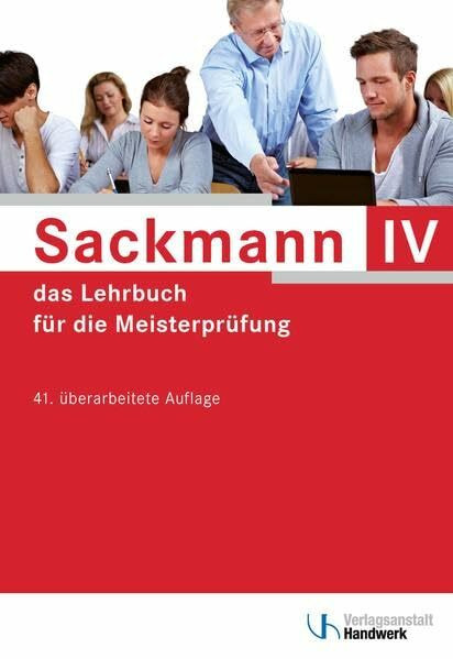 Sackmann - das Lehrbuch für die Meisterprüfung Teil IV: Teil IV: Berufs- und Arbeitspädagogik, Ausbildung der Ausbilder mit CD-ROM