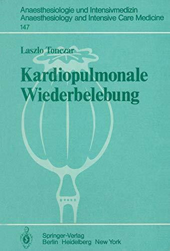 Kardiopulmonale Wiederbelebung (Anaesthesiologie und Intensivmedizin Anaesthesiology and Intensive Care Medicine, 147, Band 147)