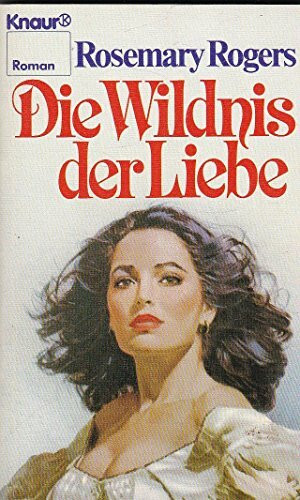 Die Wildnis der Liebe (Knaur Taschenbücher. Romane, Erzählungen)