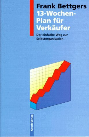 Erlebte Verkaufspraxis: Wie ich meinen Umsatz und mein Einkommen vervielfachte / 13-Wochen-Plan zur Selbstorganisation
