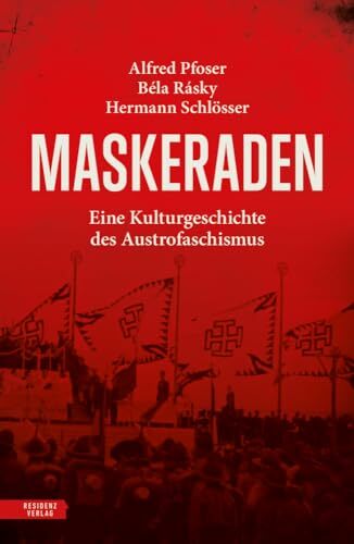 Maskeraden: Eine Kulturgeschichte des Austrofaschismus Maskeraden: Eine Kulturgeschichte des Austrofaschismus