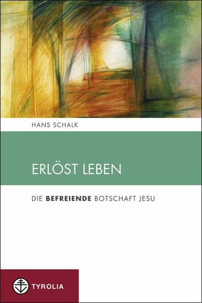 Erlöst leben: Die befreiende Botschaft Jesu (Spiritualität und Seelsorge)