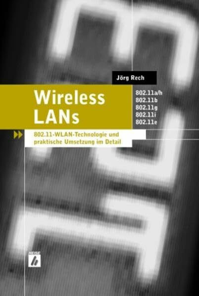 Wireless LANs: 802.11-WLAN-Technologie und praktische Umsetzung im Detail