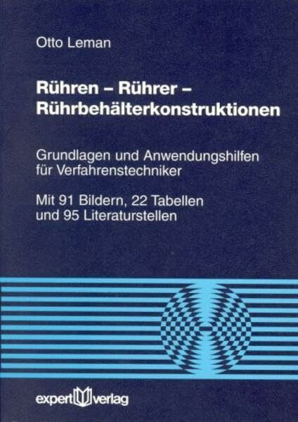 Rühren – Rührer – Rührbehälterkonstruktion: Grundlagen und Anwendungshilfen für Verfahrenstechniker (Reihe Technik)