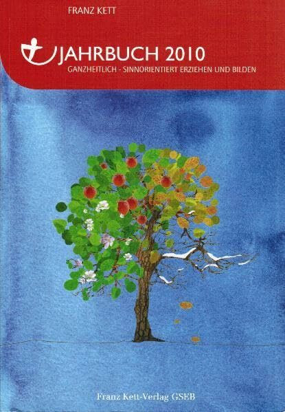 Jahrbuch 2010: Ganzheitlich - Sinnorientiert Erziehen und Bilden