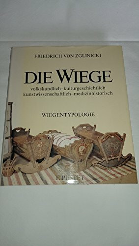 Die Wiege - volkskundlich, kulturgeschichtlich, kunstwissenschaftlich,medizinhistorisch