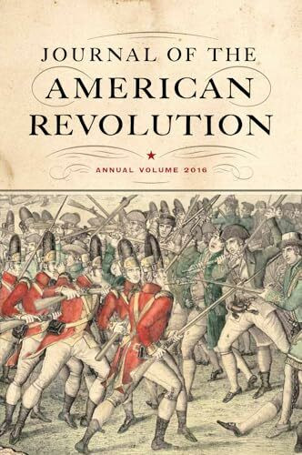 Journal of the American Revolution: Annual Volume