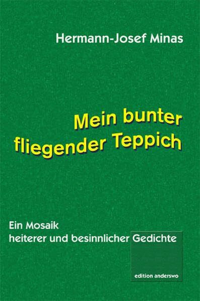 Mein bunter fliegender Teppich: Ein Mosaik heiterer und besinnlicher Gedichte (edition anderswo)