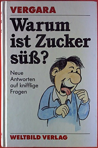 Vergara: Warum ist Zucker süß? Neue Antworten auf kniffelige Fragen
