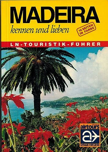 Madeira kennen und lieben. LN- Führer. Die Insel der 365 Frühlingstage.