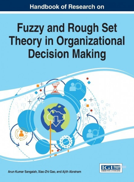 Handbook of Research on Fuzzy and Rough Set Theory in Organizational Decision Making