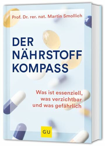 Der Nährstoff-Kompass: Alles über Nahrungsergänzungsmittel: Was essenziell, was verzichtbar und was gefährlich ist (GU Einzeltitel Gesunde Ernährung)