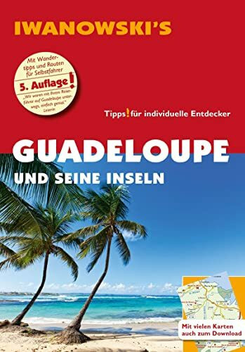 Guadeloupe und seine Inseln - Reiseführer von Iwanowski: Individualreiseführer mit Karten-Download (Reisehandbuch)