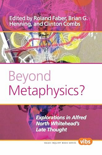 Beyond Metaphysics?: Explorations in Alfred North Whitehead’s Late Thought.: Explorations in Alfred North Whitehead’s Late Thought (Contemporary Whitehead Studies, 220, Band 220)