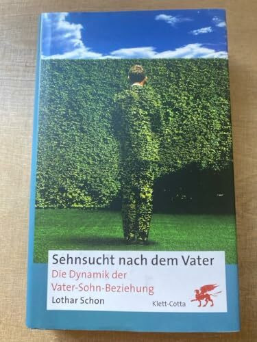Sehnsucht nach dem Vater. Die Dynamik der Vater-Sohn-Beziehung
