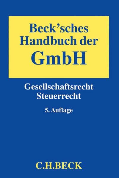 Beck'sches Handbuch der GmbH: Gesellschaftsrecht, Steuerrecht