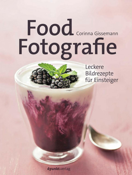 Food-Fotografie: Leckere Bildrezepte für Einsteiger