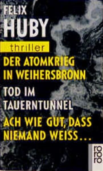 Der Atomkrieg in Weihersbronn / Tod im Tauerntunnel / Ach wie gut, daß niemand weiß: Drei Fälle für Hauptkommissar Bienzle (rororo thriller)