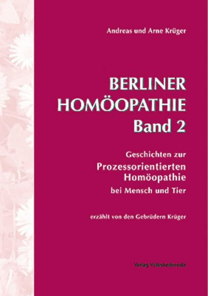 Berliner Homöopathie Band 2: Geschichten zur Prozessorientierten Homöopathie bei Tier und Mensch