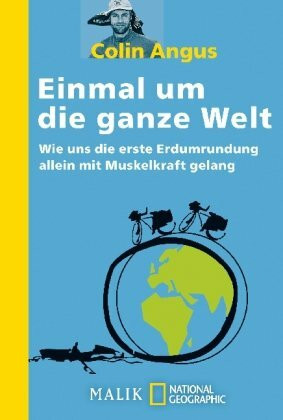 Einmal um die ganze Welt: Wie uns die erste Weltumrundung allein mit Muskelkraft gelang: Wie uns die erste Erdumrundung allein mit Muskelkraft gelang (National Geographic Taschenbuch, Band 40385)
