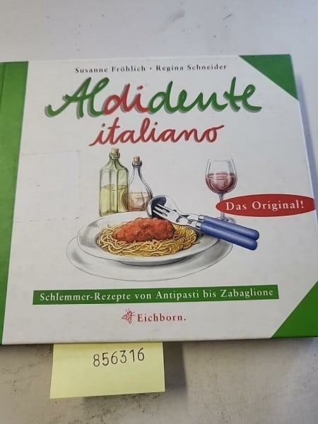 Aldidente italiano: Schlemmerrezepte von Antipasti bis Zabaglione