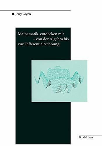 Mathematik entdecken mit Derive - von der Algebra bis zur Differentialrechnung