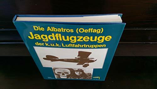 Die Albatros-(Oeffag-)Jagdflugzeuge der k.u.k. Luftfahrtruppen
