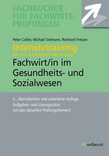 Intensivtraining Gepr. Fachwirt im Gesundheits- und Sozialwesen: Aufgaben- und Lösungssätze mit den aktuellen Prüfungsthemen (Fachbücher für Fachwirte-Prüfungen)