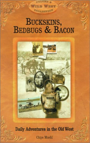 Buckskins, Bedbugs & Bacon: Daily Adventures in the Old West (Wild West Collection, V. 9)